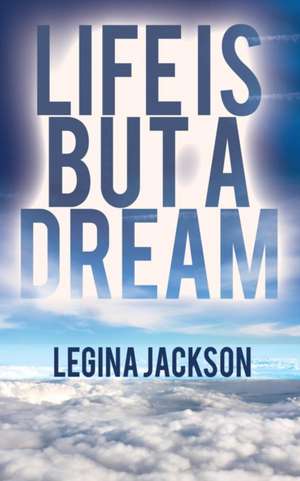 Life Is but a Dream de Legina Jackson