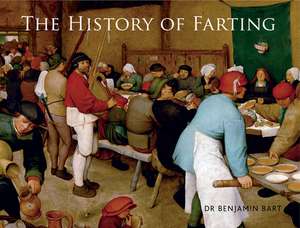 The History of Farting de Benjamin Bart