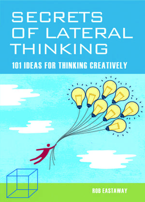 Secrets of Lateral Thinking de Rob Eastaway