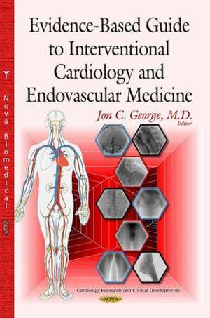 Evidence-Based Guide to Interventional Cardiology & Endovascular Medicine de Jon C. George