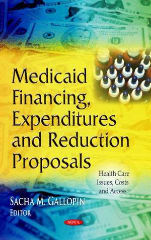 Medicaid Financing, Expenditures and Reduction Proposals de Sacha M. Gallopin