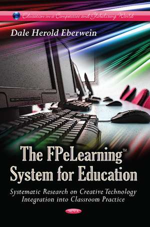 FPeLearning System for Education: Systematic Research on Creative Technology Integration into Classroom Practice de Dale Herold Eberwein