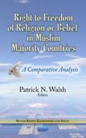 Right to Freedom of Religion or Belief in Muslim Majority Countries de Patrick N. Walsh