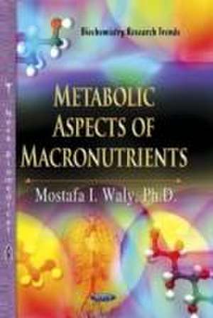 Metabolic Aspects of Macronutrients de Mostafa I. Waly