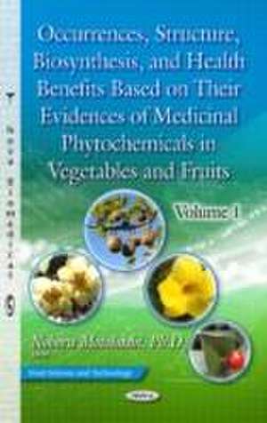 Occurrences, Structure, Biosynthesis & Health Benefits Based on Their Evidences of Medicinal Phytochemicals in Vegetables & Fruits de Noboru Motohashi