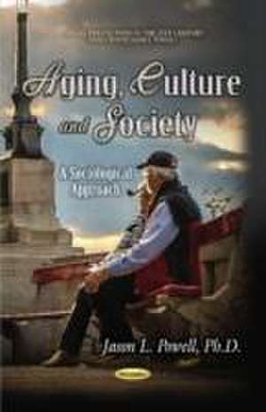 Aging, Culture & Society de Jason L. Powell