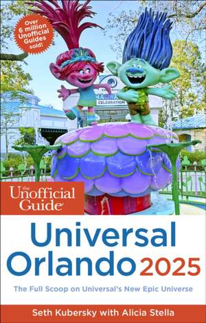 The Unofficial Guide to Universal Orlando 2025 de Seth Kubersky