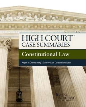 High Court Case Summaries on Constitutional Law, Keyed to Chemerinsky de Academic West