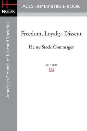 Freedom, Loyalty, Dissent de Henry Steele Commager