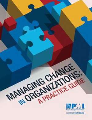 Managing Change in Organizations: A Practice Guide de Project Management Institute