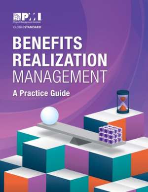 Benefits Realization Management: A Practice Guide de Project Management Institute