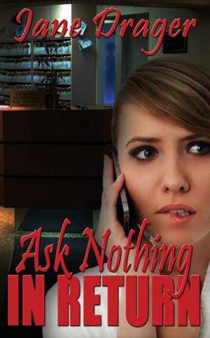 Ask Nothing in Return de Jane Drager