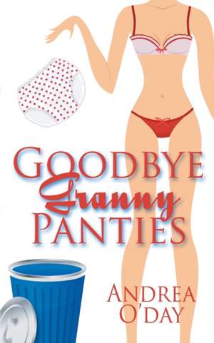 Goodbye Granny Panties de Andrea O'Day