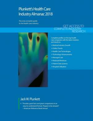 Plunkett's Health Care Industry Almanac 2018 de Jack W. Plunkett