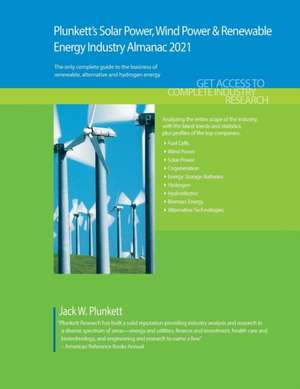 Plunkett's Solar Power, Wind Power & Renewable Energy Industry Almanac 2021 de Jack W. Plunkett