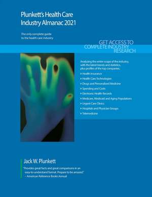 Plunkett's Health Care Industry Almanac 2021 de Jack W. Plunkett