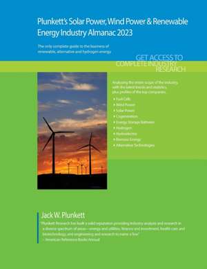 Plunkett's Solar Power, Wind Power & Renewable Energy Industry Almanac 2023: Solar Power, Wind Power & Renewable Energy Industry Market Research, Stat de Jack W. Plunkett