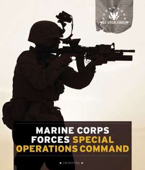 U.S. Special Forces: Marine Corps Forces Special Operations Command de Jim Whiting