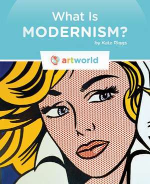 What Is Modernism? de Kate Riggs