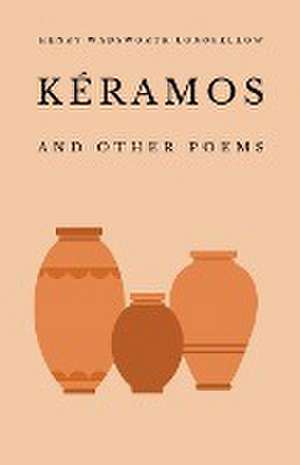 Kéramos and Other Poems de Henry Wadsworth Longfellow