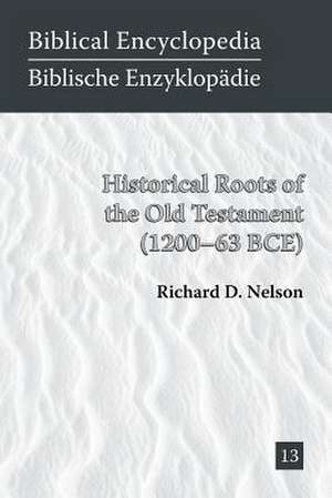 Historical Roots of the Old Testament (1200-63 Bce): The Current State of Scholarship de Richard D. Nelson