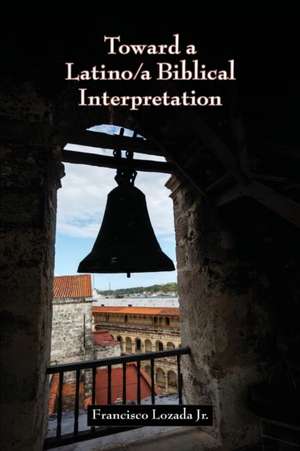 Toward a Latino/a Biblical Interpretation de Francisco Jr. Lozada