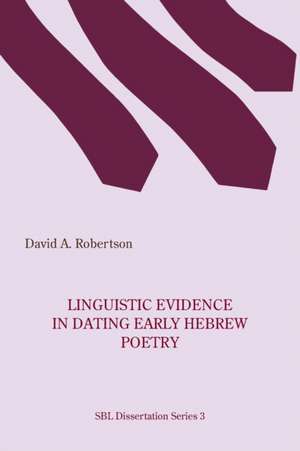 Linguistic Evidence in Dating Early Hebrew Poetry de David A. Robertson