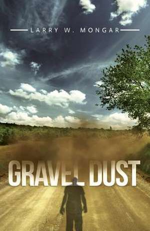 Gravel Dust de Larry W. Mongar