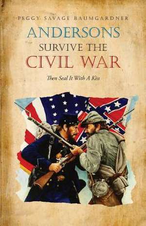 Andersons Survive the Civil War Then Seal It with a Kiss de Peggy Savage Baumgardner