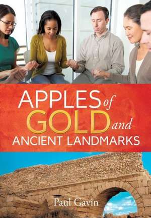 Apples of Gold and Ancient Landmarks de Paul Gavin