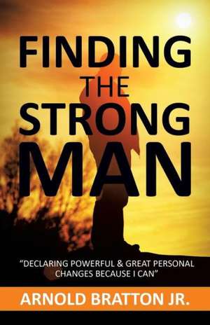 Finding the Strong Man de Arnold Bratton Jr