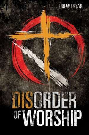 Disorder of Worship de Drew Fryar