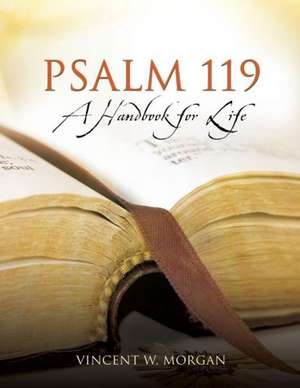 Psalm 119, a Handbook for Life de Vincent W. Morgan