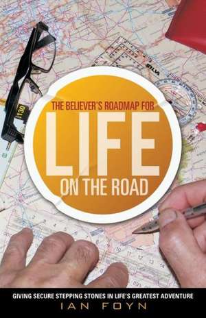 The Believer's Roadmap for Life on the Road de Ian Foyn