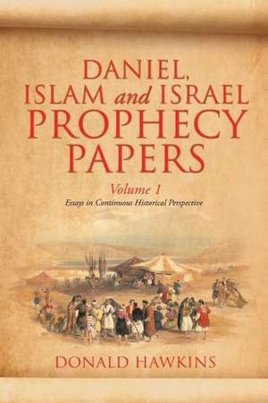 Daniel, Islam and Israel Prophecy Papers: Volume I de Donald F. Hawkins