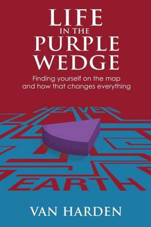 Life in the Purple Wedge! de Van Harden