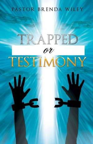 Trapped or Testimony de Pastor Brenda Wiley