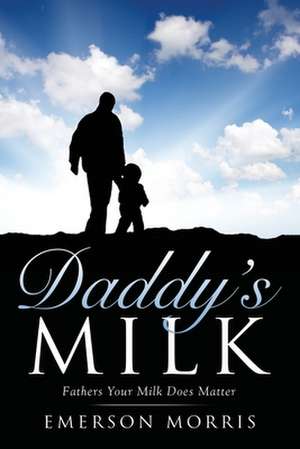 Daddy's Milk de Emerson Morris