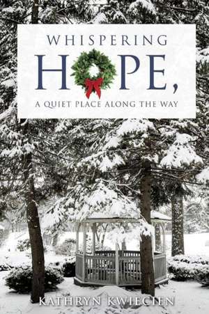 Whispering Hope, a Quiet Place Along the Way de Kathryn Kwiecien