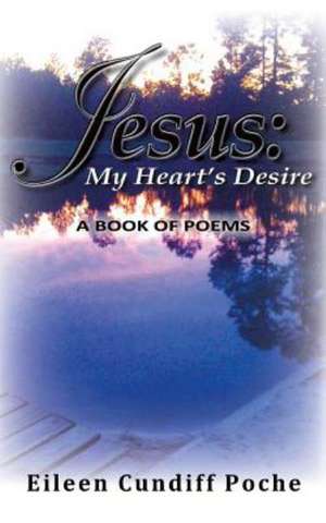 Jesus: My Heart's Desire de Eileen Cundiff Poche