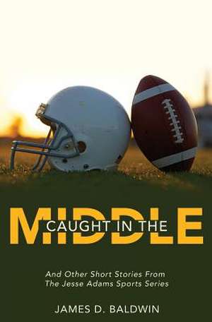 Caught in the Middle de James D. Baldwin