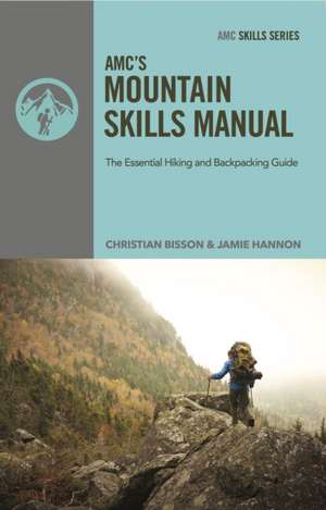 AMC Mountain Skills Manual: The Essential Hiking and Backpacking Guide de Christian Bisson