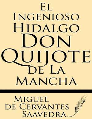 El Ingenioso Hidalgo Don Quijote de La Mancha de Miguel De Cervantes Saavedra