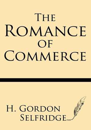 The Romance of Commerce de Selfridge, H. Gordon