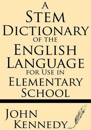 A Stem Dictionary of the English Language for Use in Elementary School de John Kennedy