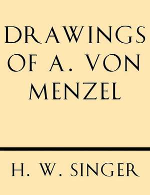 Drawings of A. Von Menzel de Pr H. W. Singer