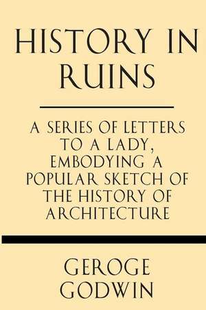 History in Ruins de George Godwin