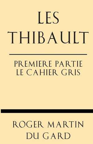 Les Thibault Premiere Partie Le Cahier Gris de Roger Martin Du Gard