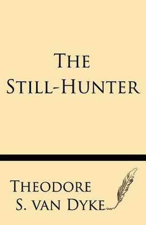 The Still-Hunter de Theodore S. Van Dyke