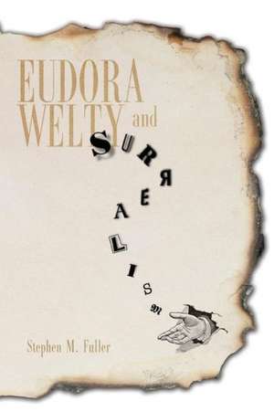 Eudora Welty and Surrealism de Stephen M. Fuller